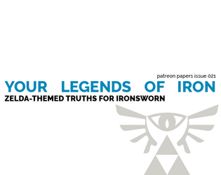 Patreon Papers 021: Your Legends of Iron   - Zelda-themed setting for Ironsworn and beyond 
