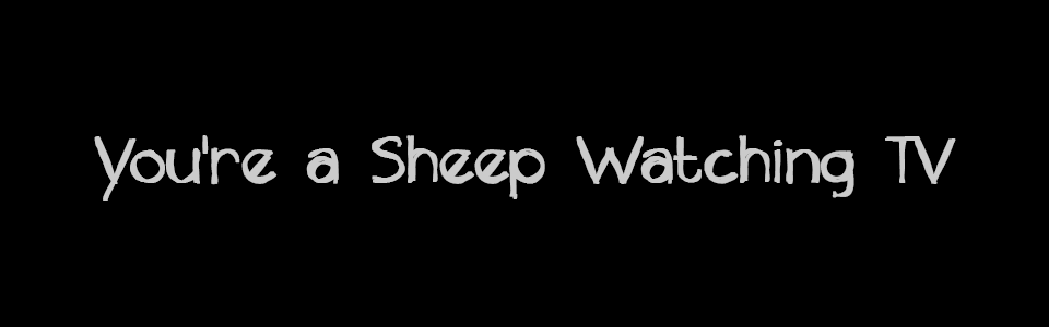 You're a Sheep Watching TV