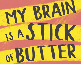 My Brain Is A Stick Of Butter   - An Introspective Solo Game about Life with ADHD 