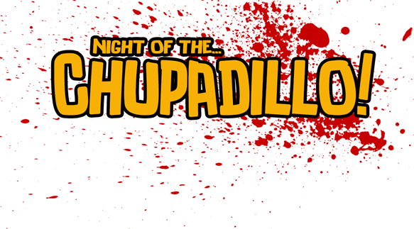 Night of the CHUPADILLO!