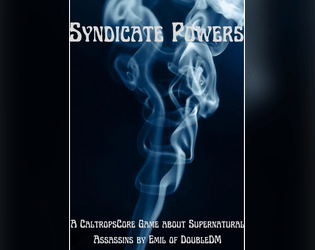 Syndicate Powers   - A Game about Super Natural Assassins using their Powers to complete Missions 