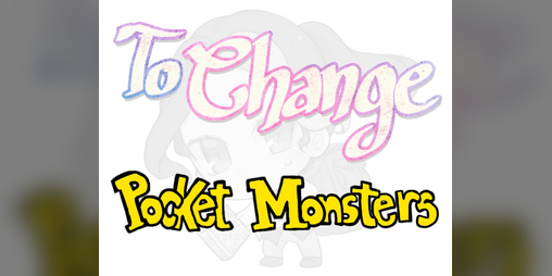 Cover image for To Change: Pocket Monsters