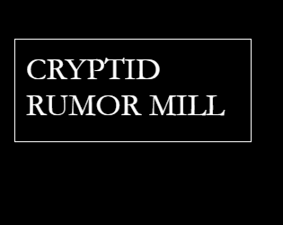 Cryptid Rumor Mill   - Roll tables for cryptids and encounters 