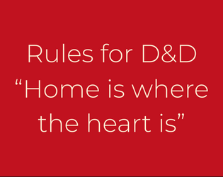 "Home is where the heart is" Rules for D&D  