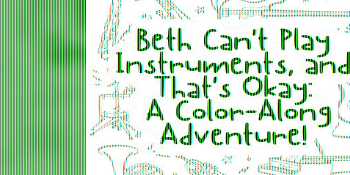 Cover image for Beth Can't Play Instruments, and That's Okay: A Color-Along Adventure!