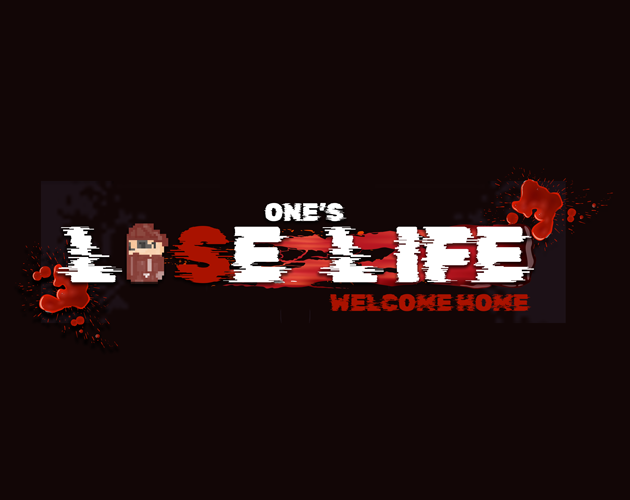 One’s lose life -Welcome Home
