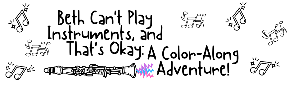 Beth Can't Play Instruments, and That's Okay:  A Color-Along Adventure!