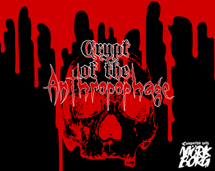 Crypt of the Anthropophage   - A cannibal in a crypt, a dungeon for Mörk Borg 