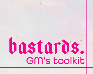 bastards. GM's toolkit   - A Game Master Screen, Time Keeper, and PC handout for your favorite fantasy rpg, bastards. 