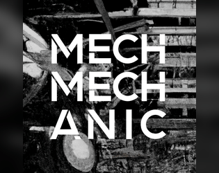 MECH MECHANIC   - A solo journaling game of fixing giant robots 