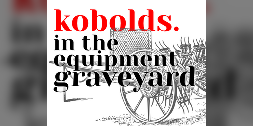 Cover image for kobolds. in the equipment graveyard