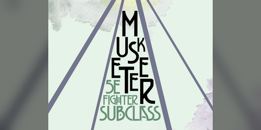 Cover image for The Musketeer - 5E Fighter Subclass