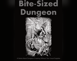 Bite-Sized Dungeon   - Dive dungeons, fight monsters, grab treasure...with just your hands. Ttrpg. 