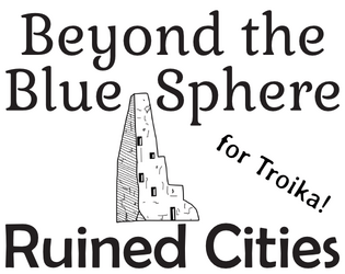 Beyond the Blue Sphere: Ruined Cities   - An alien pocket zine for Troika! 
