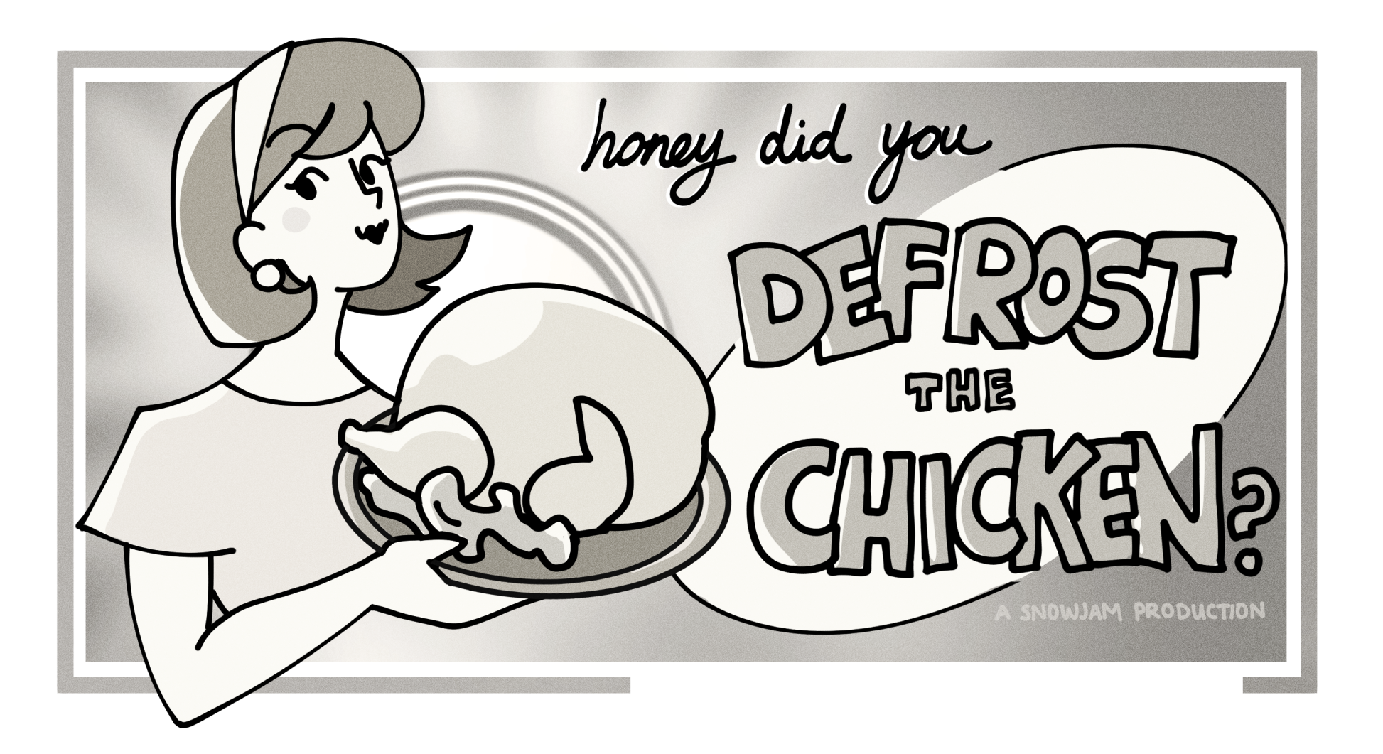 Honey did you Defrost the Chicken?