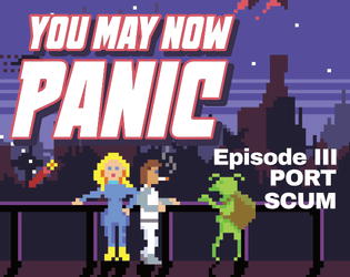 YOU MAY NOW PANIC — E3: PORT SCUM  