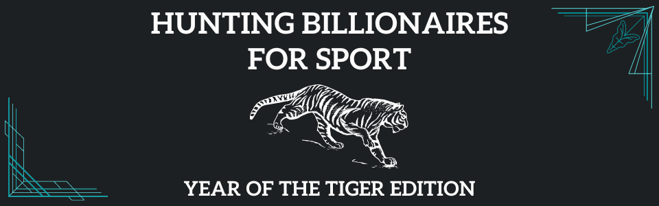 Hunting Billionaires For Sport (Year Of The Tiger Edition)