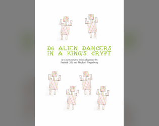 d6 alien dancers in a king's crypt   - A short adventure about alien dancers, a king's crypt & exquisite treasures. 