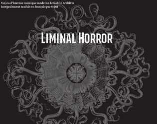 [FR] Liminal Horror   - Traduction française intégrale du jeu de rôle Liminal Horror [Goblin Archives] 