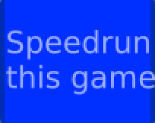Speedrun this game