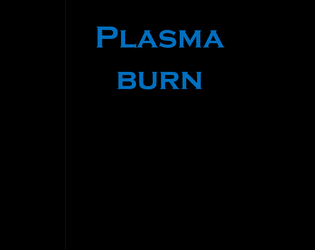Plasma Burn   - A rules-light science fiction roleplaying game of desperate people 