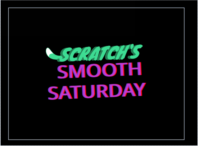 Scratch's Smooth Saturday V3