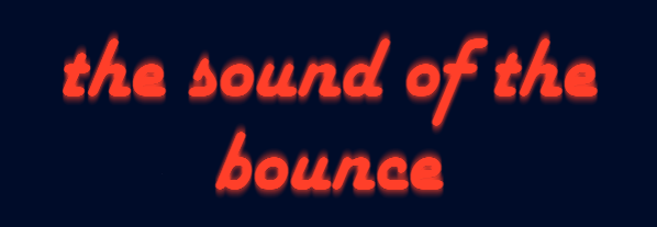 the sound of the bounce