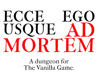 Ecce Ego Usque Ad Mortem: A Dungeon   - A small dungeon for The Vanilla Game. 