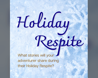 Holiday Respite   - Roll a handful of d6s to help build a story of holiday adventuring fun! Solo and Multiplayer! 