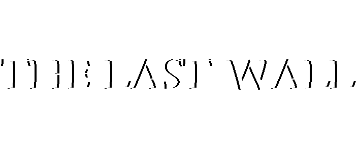 THE LAST WALL