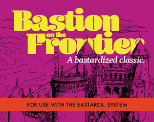 Bastion on the Frontier   - a Bastardized Classic module for your favorite fantasy RPG. 