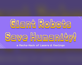 Giant Robots Save Humanity!   - a Mecha-Hack of Lasers & Feelings 