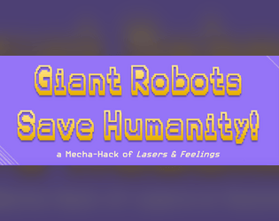 Giant Robots Save Humanity!   - a Mecha-Hack of Lasers & Feelings 