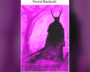 Forest Bastards   - A procedural adventure for Bastards that will take your playgroup through a forest setting. 