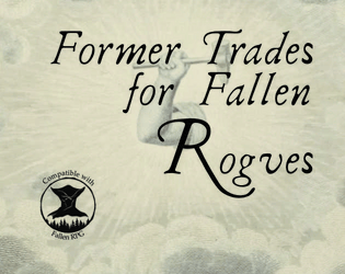 Former Trades for Fallen Rogues   - A d666 table of professions for characters in the Fallen RPG. 