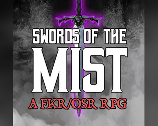 Swords of the Mist   - A FKR/OSR RPG about delving into the world of mists 