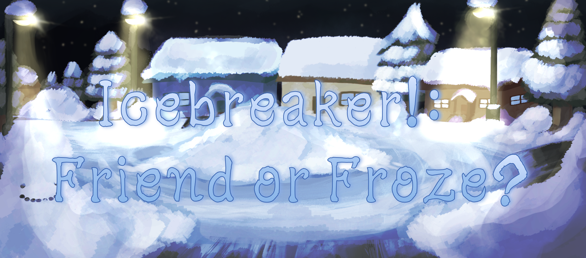 Icebreaker!: Friend or Froze?