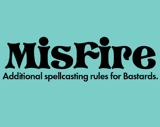 MisFire   - Additional spellcasting rules for your favorite fantasy RPG. 