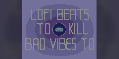 Cover image for Lofi beats to kill bad vibes to