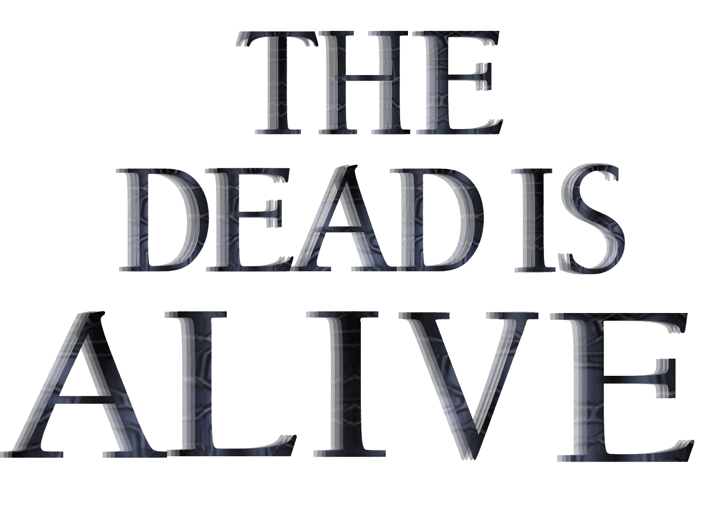 THE DEAD IS ALIVE