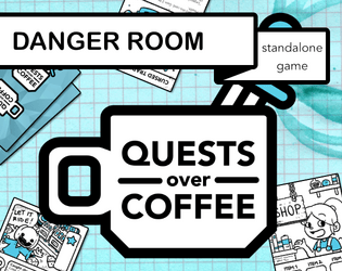 Quests Over Coffee: Danger Room   - Standalone single sheet game set in the QOC universe! 