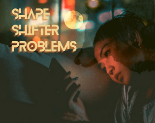 Shapeshifter Problems   - a digital LARP about identity, friendship, and change 