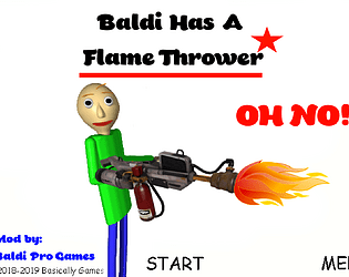 Baldi Has A Flame Thrower OH NO!