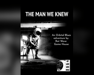 The Man We Knew (An Orbital Blues adventure)   - A noirish thriller for sad space cowboys. A sudden death, an old friend and a dangerous racket. 