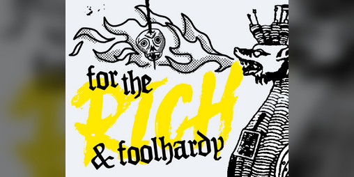 Cover image for For the Rich & Foolhardy