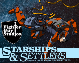 Starships & Settlers   - A space expansion for The Brains & Brawn Super Simple Table Top Role Playing System 