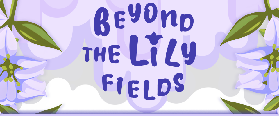 Beyond the Lily fields