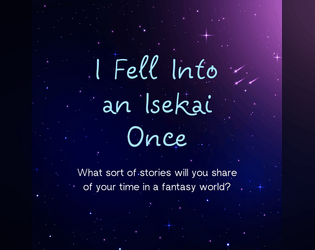 I Fell Into an Isekai Once   - A storytelling adventure for 1+ players 