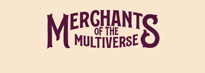 Merchants of the Multiverse