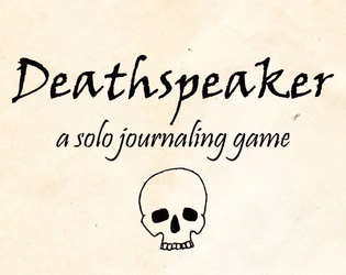 Deathspeaker   - A one-card solo journaling game about a necromancer communicating with the dead 